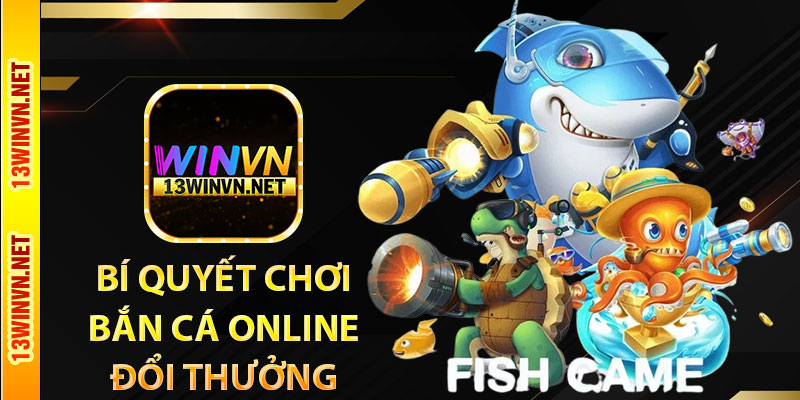 Bí quyết chơi bắn cá online đổi thưởng