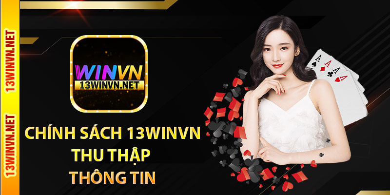 Chính sách 13WinVN thu thập thông tin