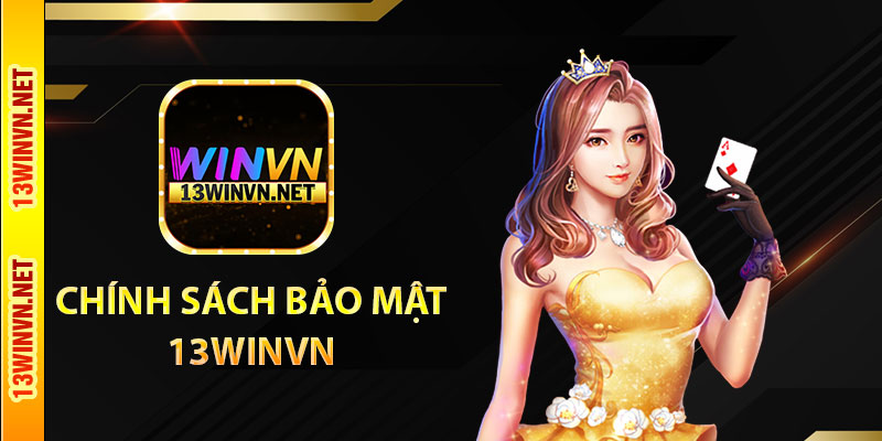 Chính sách bảo mật 13WinVN
