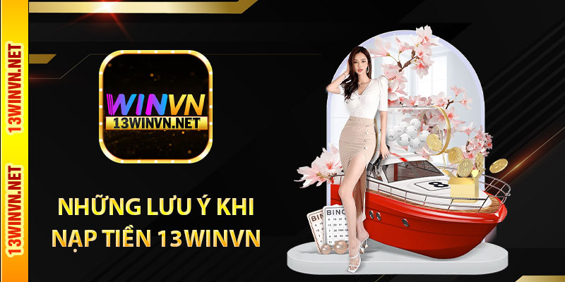 Những lưu ý khi nạp tiền 13WinVN